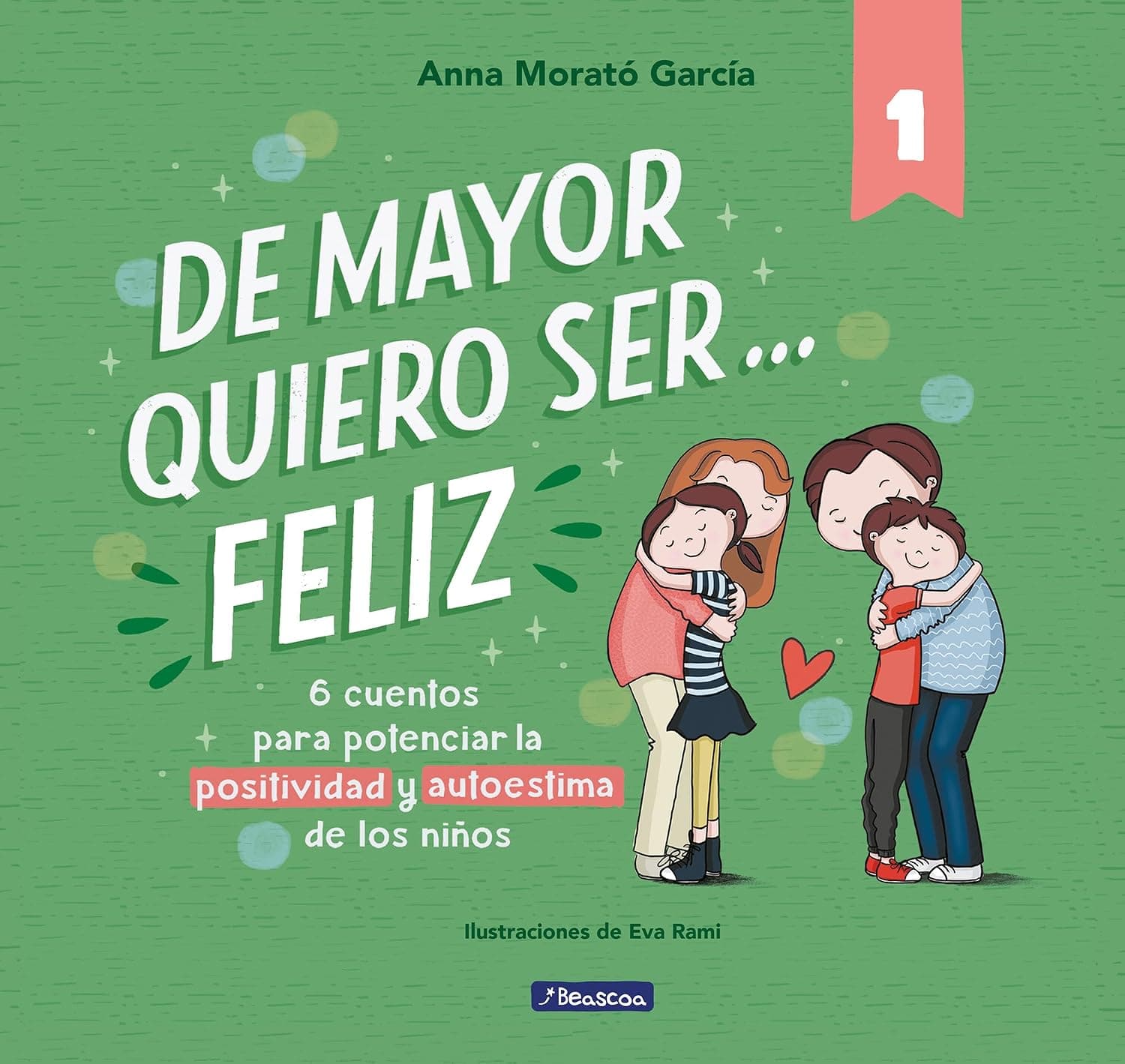 De Mayor Quiero Ser... Feliz - Anna Morató García (6 Cuentos para Cultivar la Autoestima Infantil)